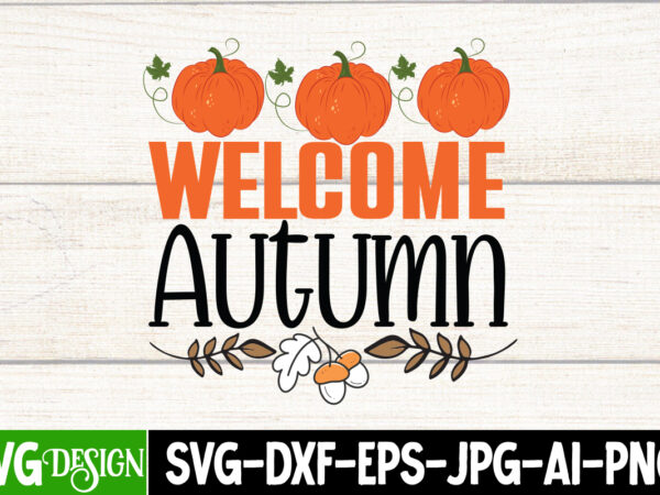 #welcome autumn t-shirt design, welcome autumn vector t-shirt design, hello fall t-shirt design, hello fall vector t-shirt design on sale, autumn blessing t-shirt desgn, autumn blessing vector t-shirt design, fall