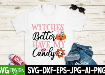 Witches Better Have My Candy T-Shirt Design, Witches Better Have My Candy Vector T-Shirt Design, Witches Be Crazy T-Shirt Design, Witches Be Crazy Vector T-Shirt Design, Happy Halloween T-Shirt Design,