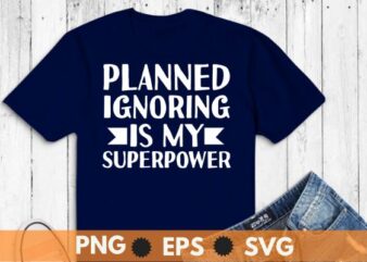 Planned ignoring is my superpower T-shirt design vector, motivation,motivational quotes, self motivation quotes