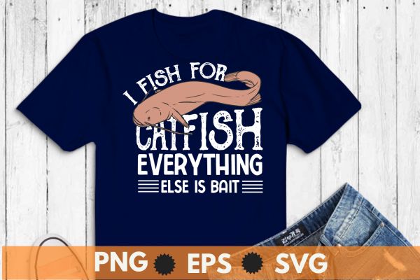 I fish for catfish everything else is bait T-Shirt design vector, catfish  daddy,catfish hunter, Funny Catfishing Design, Catfish Fishing Hunter - Buy  t-shirt designs