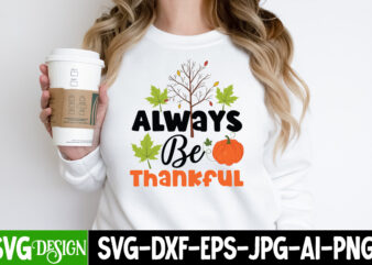 Always Be Thankful T-Shirt Design, Always Be Thankful Vector T-Shirt Design, Happy Fall Y’all T-shirt Design,Fall Buket List T-shirt Design,Autumn SVG Bundle,autumn mid,autumn,festival autumn,joy,sedum autumn,fall autumn,lake,healthcare autumn,ridge,apartments when,does,autumn,start rugby,autumn,internationals autumn,season