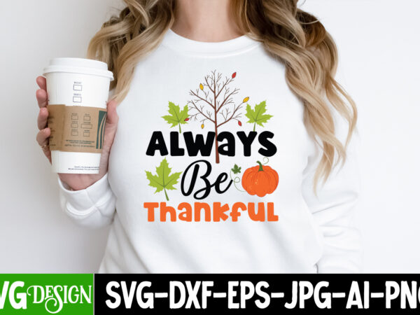 Always be thankful t-shirt design, always be thankful vector t-shirt design, happy fall y’all t-shirt design,fall buket list t-shirt design,autumn svg bundle,autumn mid,autumn,festival autumn,joy,sedum autumn,fall autumn,lake,healthcare autumn,ridge,apartments when,does,autumn,start rugby,autumn,internationals autumn,season