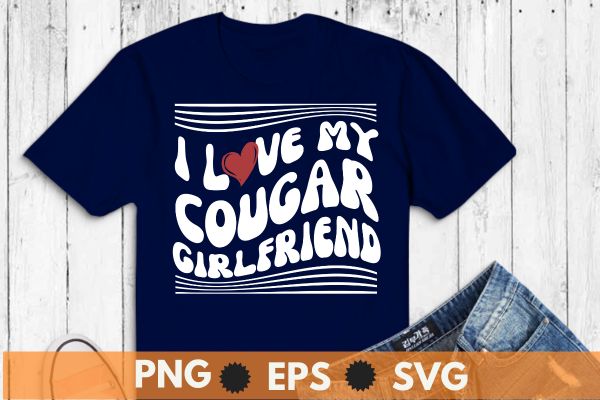 I Love My Cougar Girlfriend, I Heart My Cougar Girlfriend GF T-Shirt design vector svg, cougar girlfriend, cougar girlfriend gf t-shirt, cougar girlfriend t-shirts,