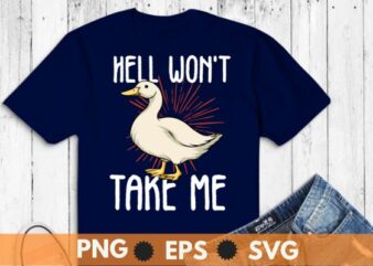 Hell Won’t Take Me Funny Duck T-Shirt design vector svg, funny, shirt, hell, duck