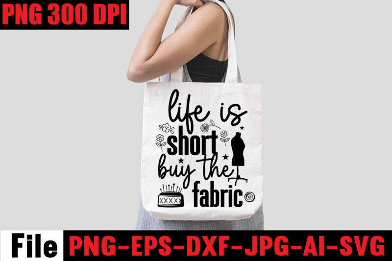 Life Is Short Buy The Fabric T-shirt Design,Beautiful Things Come To The One Stitch At A Time T-shirt Design,Sewing Svg Sewing Png Sewing Bundle Sewing Designs Sewing Cricut Peace Love