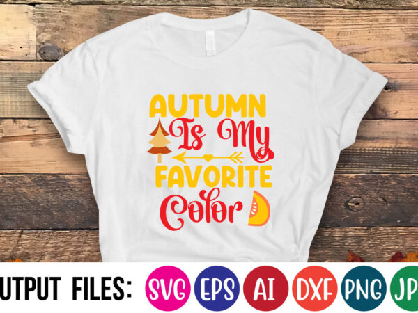 Autumn is my favorite color svg cut file t shirt vector