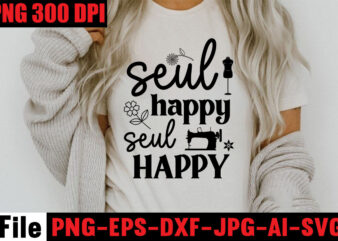 Seul Happy Seul Happy T-shirt Design,Beautiful Things Come To The One Stitch At A Time T-shirt Design,Sewing Svg Sewing Png Sewing Bundle Sewing Designs Sewing Cricut Peace Love Sewing Svg
