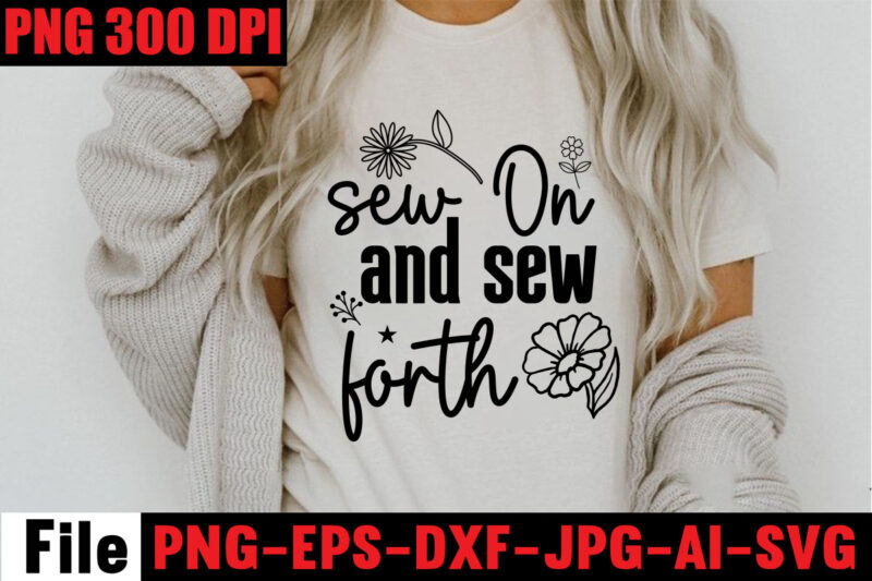 Sew On And Sew Forth T-shirt Design,Beautiful Things Come To The One Stitch At A Time T-shirt Design,Sewing Svg Sewing Png Sewing Bundle Sewing Designs Sewing Cricut Peace Love Sewing