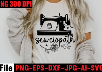 Sewciopath T-shirt Design,Beautiful Things Come To The One Stitch At A Time T-shirt Design,Sewing Svg Sewing Png Sewing Bundle Sewing Designs Sewing Cricut Peace Love Sewing Svg Sewing Design Sewing