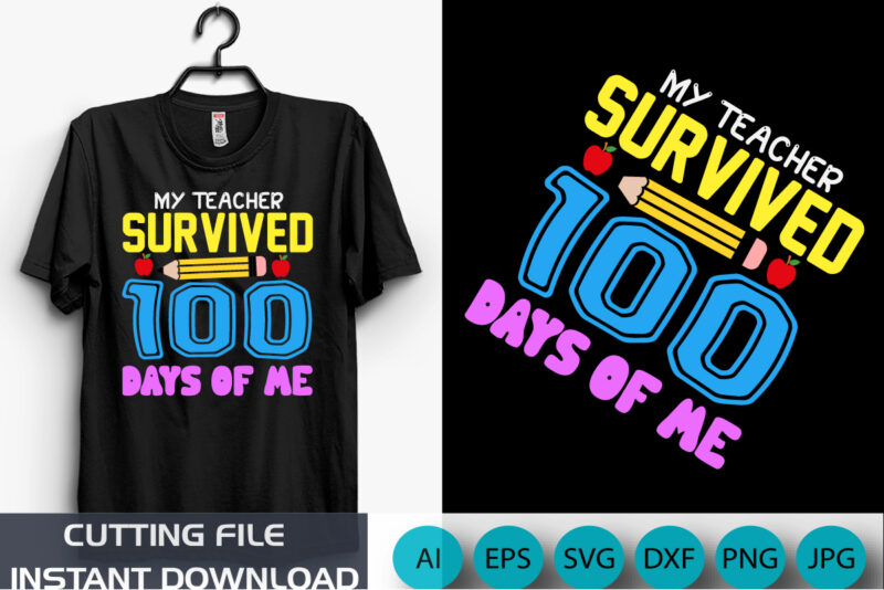 My Teacher Survived 100 Days Of Me, 100 Days shirt, back to school shirt, shirt print Template SVG