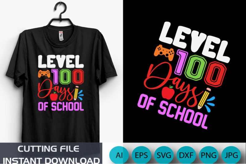 Level 100 Days Of School, Back To School Shirt, Level Up Shirt, 100 days Shirt, Shirt Print Template SVG