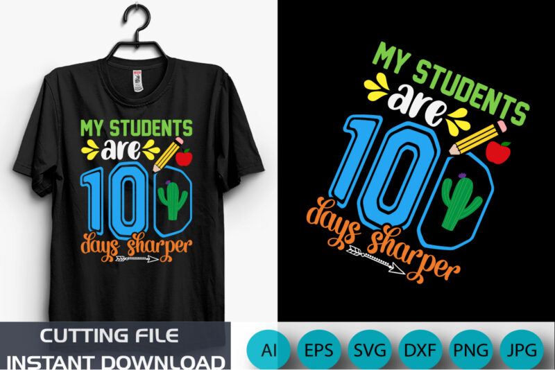 My Students Are 100 Days Sharper Shirt, back to school shirt, 100 Days Shirt, shirt Print template SVG