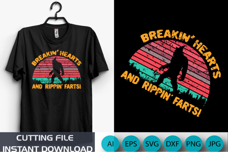 Breakin’ Hearts and Rippin’ Farts Shirt, Big Foot Funny Shirt, Retro Shirt, shirt Print template SVG