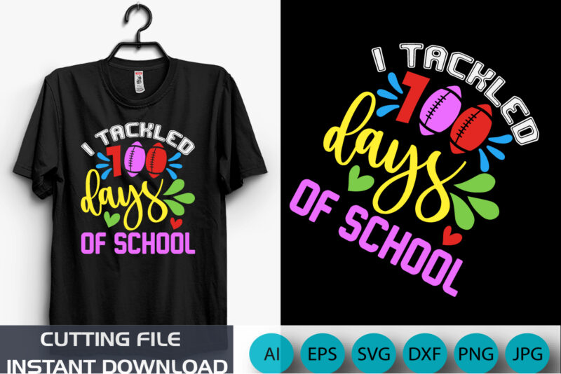 Tackled 100 Days Of School, 100 Days Shirt, Back to School shirt, Shirt Print template SVG