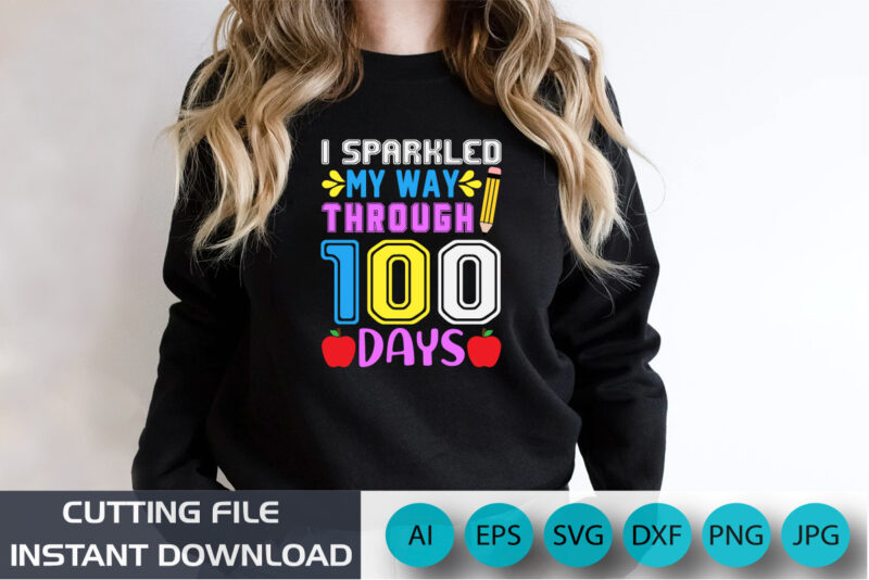 I Sparkled My Way Through 100 Days Shirt, 100 days shirt, back to school shirt, shirt print template SVG