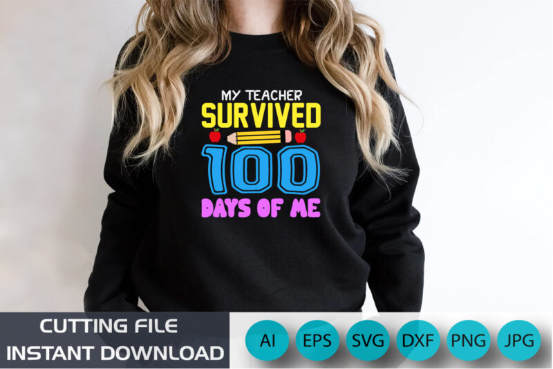 My Teacher Survived 100 Days Of Me, 100 Days shirt, back to school shirt, shirt print Template SVG