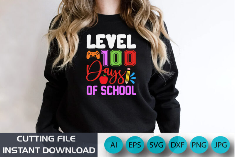 Level 100 Days Of School, Back To School Shirt, Level Up Shirt, 100 days Shirt, Shirt Print Template SVG