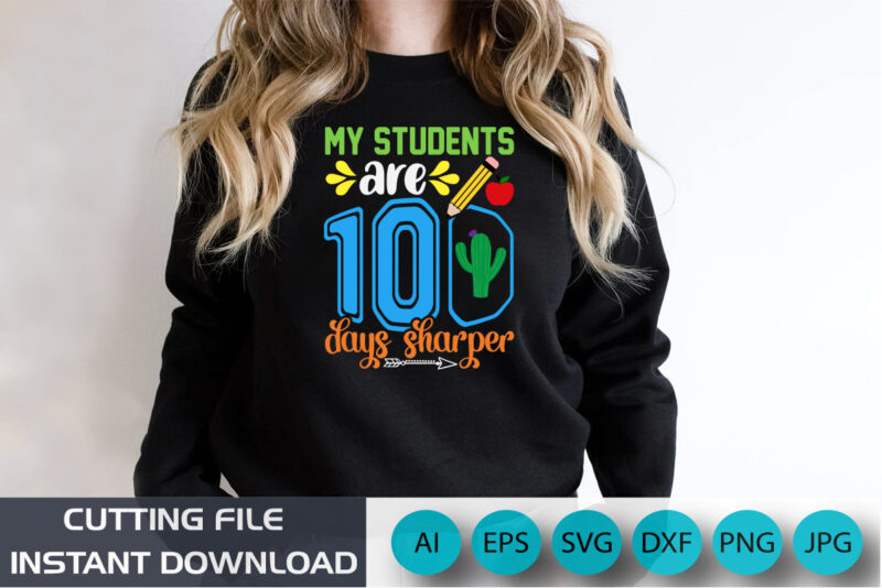 My Students Are 100 Days Sharper Shirt, back to school shirt, 100 Days Shirt, shirt Print template SVG