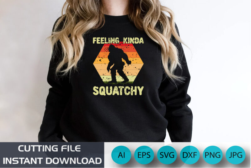 Feeling Kinda Squatchy, Big Foot Shirt, Retro Big foot shirts, shirt Print Template