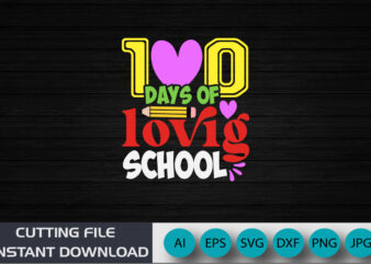 100 days of loving school, back to school, 100 days Shirt, Shirt Print Template SVG