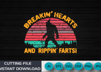 Breakin’ Hearts and Rippin’ Farts Shirt, Big Foot Funny Shirt, Retro Shirt, shirt Print template SVG