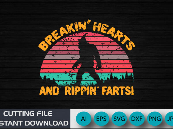 Breakin’ hearts and rippin’ farts shirt, big foot funny shirt, retro shirt, shirt print template svg t shirt template