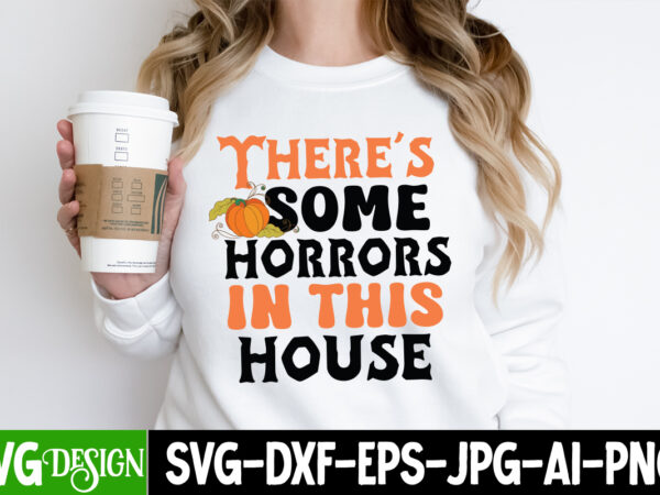 There’s some horror in this house t-shirt design, there’s some horror in this house vector t-shirt design, happy halloween t-shirt design, halloween halloween,horror,nights halloween,costumes halloween,horror,nights,2023 spirit,halloween,near,me halloween,movies google,doodle,halloween halloween,decor cast,of,halloween,ends
