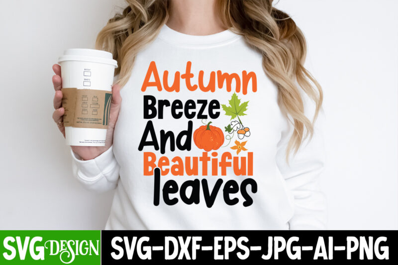 Autumn Breez And Beautiful Leaves T-Shirt Design, Autumn Breez And Beautiful Leaves Vector T-Shirt Quotes,Fall SVG Bundle, Fall Svg, Autumn Svg, Thanksgiving Svg, Fall Svg Designs, Fall Svg Sign, Autumn