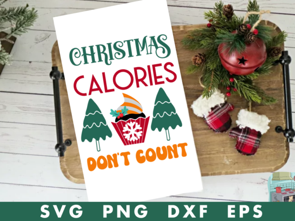 Christmas calories don’t count svg,christmas calories don’t count tshirt design