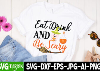 Eat Drink And Be Scary T-Shirt Design, Eat Drink And Be Scary Vector t-Shirt Design, Witches Be Crazy T-Shirt Design, Witches Be Crazy Vector T-Shirt Design, Happy Halloween T-Shirt Design,