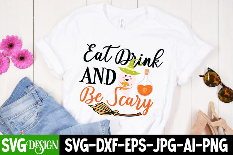 Eat Drink And Be Scary T-Shirt Design, Eat Drink And Be Scary Vector t-Shirt Design, Witches Be Crazy T-Shirt Design, Witches Be Crazy Vector T-Shirt Design, Happy Halloween T-Shirt Design,