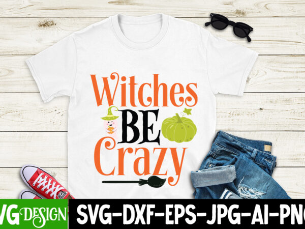 Witches be crazy t-shirt design, witches be crazy vector t-shirt design, witches be crazy t-shirt design, witches be crazy vector t-shirt design, happy halloween t-shirt design, happy halloween vector t-shirt