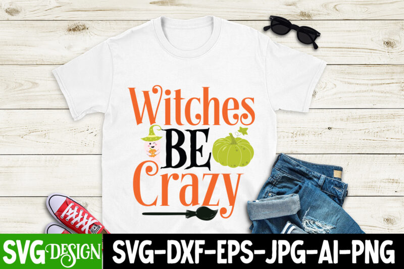 Witches Be crazy T-Shirt Design, Witches Be crazy Vector T-Shirt Design, Witches Be Crazy T-Shirt Design, Witches Be Crazy Vector T-Shirt Design, Happy Halloween T-Shirt Design, Happy Halloween Vector t-Shirt