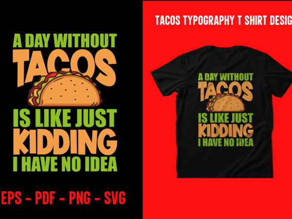 Tacos graphic t shirt design, world tacos day t shirt, world typography tacos day t shirt design, tacos lettering t shirt, tacos t shirt design, taco t shirts designs, tacos