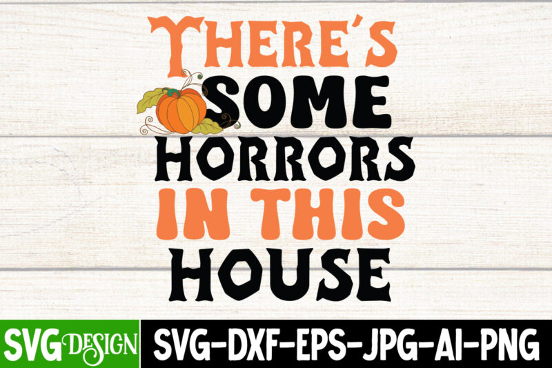 There's Some Horror In This House T-Shirt Design, There's Some Horror In This House Vector T-Shirt Design, Happy Halloween T-shirt Design, halloween halloween,horror,nights halloween,costumes halloween,horror,nights,2023 spirit,halloween,near,me halloween,movies google,doodle,halloween halloween,decor cast,of,halloween,ends