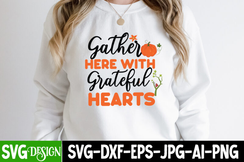 Gather Here With Greateful Hearts T-Shirt Design, Gather Here With Greateful Hearts Vector T-Shirt Design, Happy Fall Y’all T-shirt Design,Fall Buket List T-shirt Design,Autumn SVG Bundle,autumn mid,autumn,festival autumn,joy,sedum autumn,fall autumn,lake,healthcare