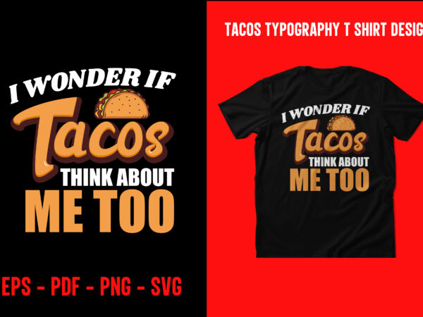 Tacos graphic t shirt design, world tacos day t shirt, world typography tacos day t shirt design, tacos lettering t shirt, tacos t shirt design, taco t shirts designs, tacos