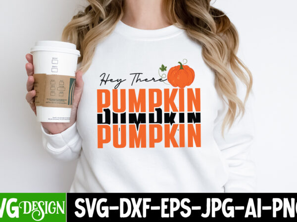 Hey there pumpkin t-shirt design, hey there pumpkin vector t-shiert design, hello fall t-shirt design, hello fall vector t-shirt design on sale, autumn blessing t-shirt desgn, autumn blessing vector t-shirt