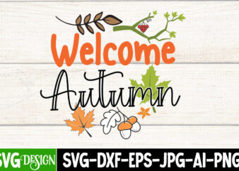 Welcome Autumn T-Shirt Design, Welcome Autumn Vector t-Shirt Design, Hello Fall T-Shirt Design, Hello Fall Vector T-Shirt Design on Sale, Autumn Blessing T-Shirt Desgn, Autumn Blessing Vector T-Shirt Design, Fall