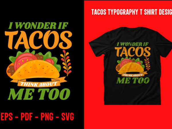 Tacos graphic t shirt design, world tacos day t shirt, world typography tacos day t shirt design, tacos lettering t shirt, tacos t shirt design, taco t shirts designs, tacos