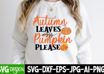 Autumn Leaves Pumpkin Please T-Shirt Design, Autumn Leaves Pumpkin Please Vector T-Shirt Design, Autumn Blessing T-Shirt Desgn, Autumn Blessing Vector T-Shirt Design, Fall SVG Bundle, Fall Svg, Autumn Svg, Thanksgiving