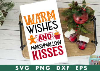 warm wishes and marshmallow kisses svg,warm wishes and marshmallow kisses tshirt design