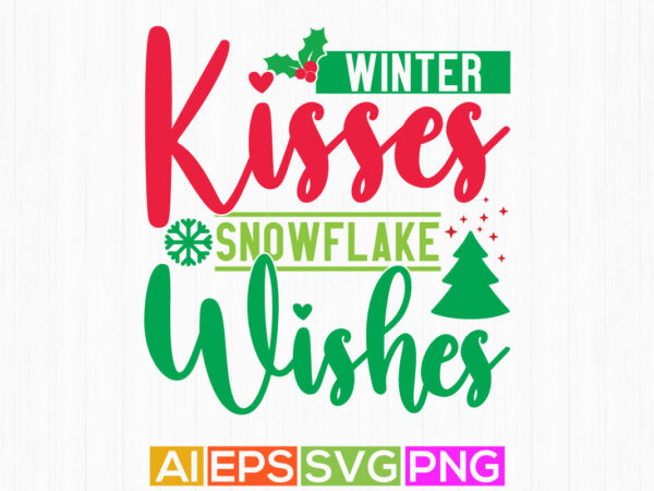 Winter kisses snowflake wishes lettering retro vintage style design illustration cloth