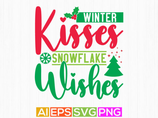 Winter kisses snowflake wishes lettering retro vintage style design illustration cloth Winter kisses snowflake wishes lettering retro vintage style design illustration cloth