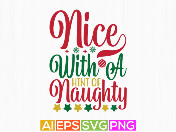 Nice with a hint of naughty christmas design isolated lettering graphic template