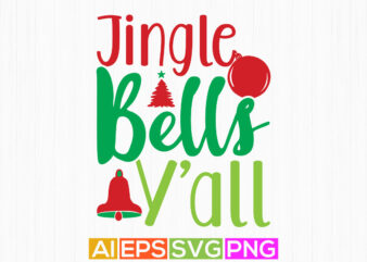 jingle bells y’all holiday season gift, merry christmas celebrate graphic for t-shirt
