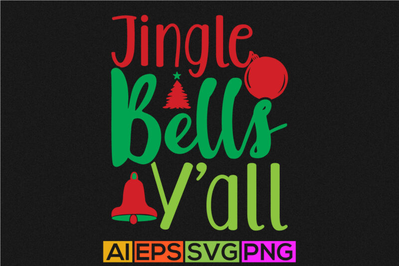 jingle bells y’all holiday season gift, merry christmas celebrate graphic for t-shirt