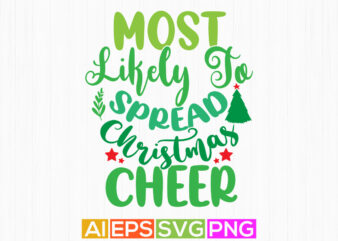 most likely to spread christmas cheer holiday event christmas shirt design, christmas cheer quotes illustration art