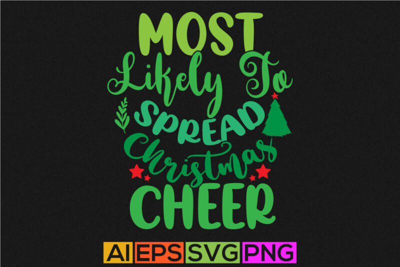 most likely to spread christmas cheer holiday event christmas shirt design, christmas cheer quotes illustration art