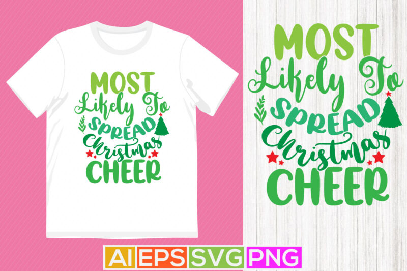 most likely to spread christmas cheer holiday event christmas shirt design, christmas cheer quotes illustration art